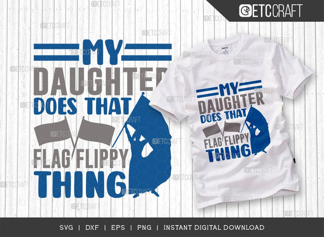 My Daughter Does That Flag Flippy Thing Cut File SVG Bundle, Marching Band Svg, Color Guard Svg, Color Guard Flag Svg, Color Guard Quotes, ETC T00621 SVG ETC Craft 