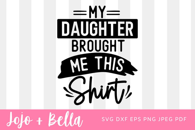 My Daughter gave me this Shirt, Funny gift for dad, Gift for dad, Christmas Gift, Gift for dad from Daughter, Funny gift for dad SVG Jojo&Bella 