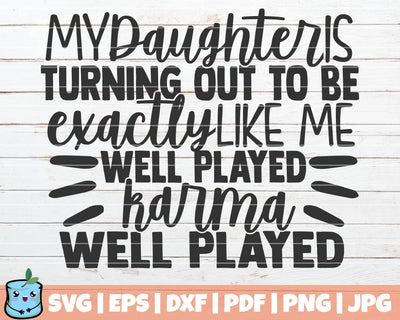 My Daughter Is Turning Out To Be Exactly Like Me Well Played Karma SVG MintyMarshmallows 