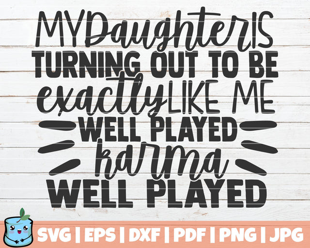 My Daughter Is Turning Out To Be Exactly Like Me Well Played Karma SVG MintyMarshmallows 