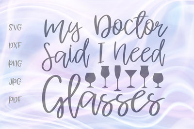 My Doctor Said I Need Glasses SVG, PNG, DXF, PDF, JPG SVG Digitals by Hanna 