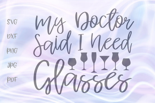My Doctor Said I Need Glasses SVG, PNG, DXF, PDF, JPG SVG Digitals by Hanna 