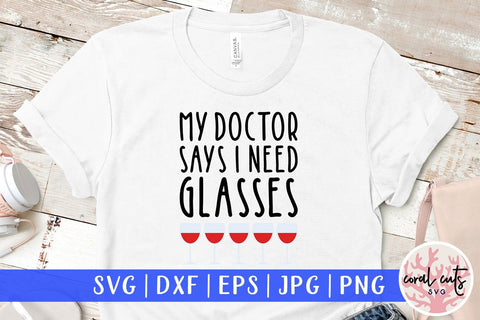 My Doctor Says I Need Glasses - Drinks & Wine SVG EPS DXF PNG SVG CoralCutsSVG 