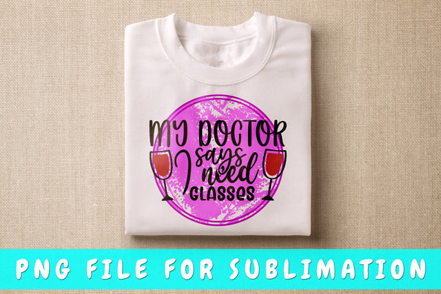 My Doctor Says I Need Glasses PNG, Wine Design For Sublimation Sublimation HappyDesignStudio 