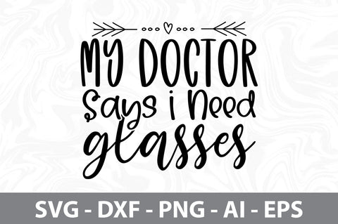 My Doctor Says I Need Glasses svg SVG nirmal108roy 