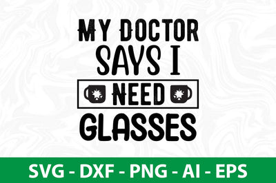 My Doctor Says I Need Glasses svg SVG nirmal108roy 