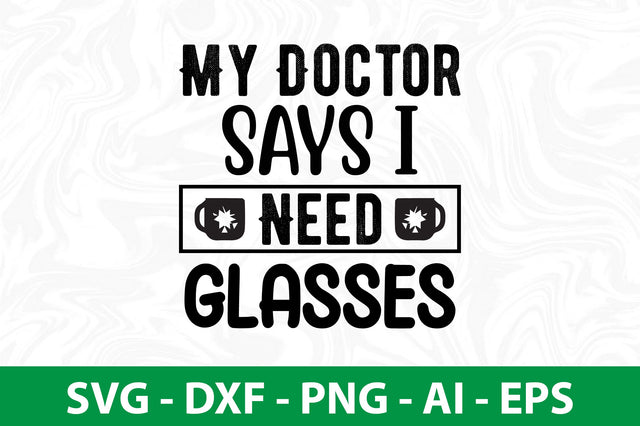 My Doctor Says I Need Glasses svg SVG nirmal108roy 