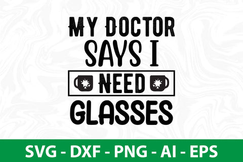 My Doctor Says I Need Glasses svg SVG nirmal108roy 