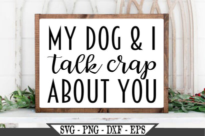 My Dog and I Talk Crap About You SVG Vector Cut File SVG My Sassy Gifts 