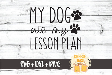 My Dog Ate My Lesson Plan - Funny Teacher SVG PNG DXF Cut Files SVG Cheese Toast Digitals 