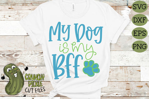 My Dog is my BFF svg SVG Crunchy Pickle 