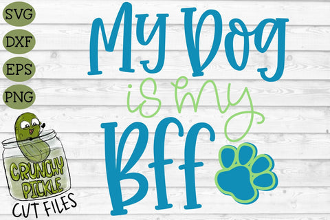 My Dog is my BFF svg SVG Crunchy Pickle 