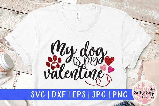 My Dog Is My Valentine – Love And Valentine SVG EPS DXF PNG SVG CoralCutsSVG 