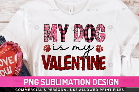 My dog is my valentine Sublimation Design Sublimation Regulrcrative 