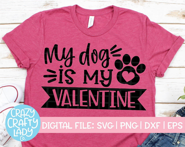 My Dog Is My Valentine SVG Crazy Crafty Lady Co. 