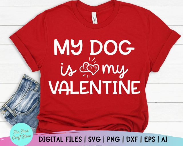 My Dog Is My Valentine SVG, Love Svg, Valentine Svg, Dog Mom, Valentine's Day Svg, Shirt svg, Love Svg, Valentine Shirt svg SVG She Shed Craft Store 