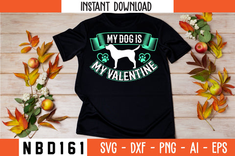 MY DOG IS MY VALENTINE T-Shirt Design SVG Nbd161 