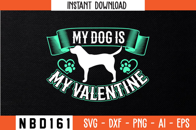 MY DOG IS MY VALENTINE T-Shirt Design SVG Nbd161 