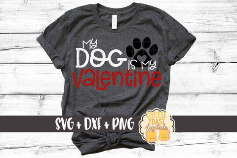 My Dog Is My Valentine - Valentine's Day SVG PNG DXF Cutting Files SVG Cheese Toast Digitals 