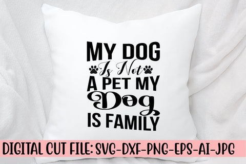 My Dog Is Not A Pet My Dog Is Family SVG Cut File SVG Syaman 