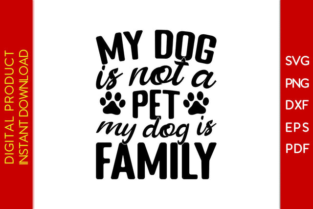 My Dog Is Not A Pet My Dog Is Family SVG PNG PDF Cut File SVG Creativedesigntee 