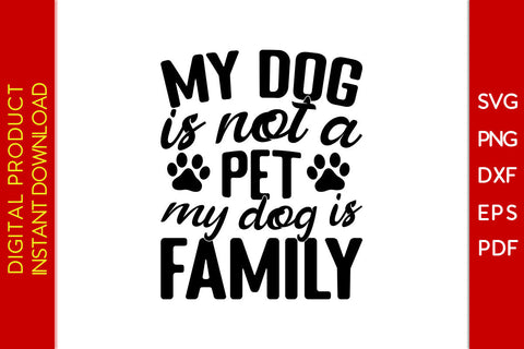 My Dog Is Not A Pet My Dog Is Family SVG PNG PDF Cut File SVG Creativedesigntee 