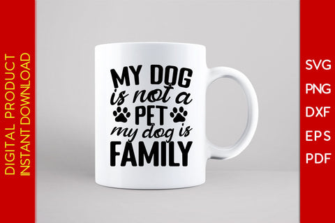 My Dog Is Not A Pet My Dog Is Family SVG PNG PDF Cut File SVG Creativedesigntee 
