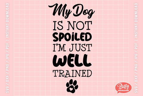 MY DOG IS NOT SPOILED | funny pet svg, dog SVG SVG Partypantaloons 