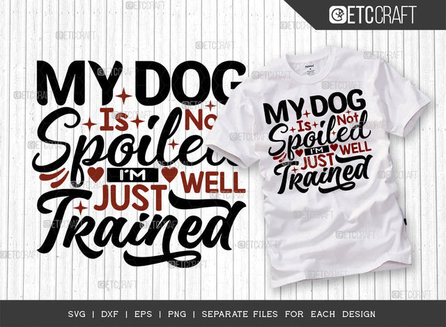 My Dog Is Not Spoiled I'm Just Well Trained SVG Cut File | Dog Lover Svg | Dog Bandana Svg | Dog Mom Svg | Dog House Svg | Funny Dog Svg | Dogs Quote Design SVG ETC Craft 