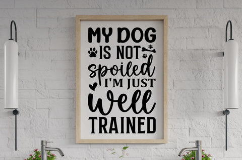 My dog is not spoiled i'm just well trained SVG SVG Regulrcrative 