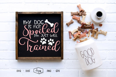 My Dog Is Not Spoiled SVG DIYxe Designs 