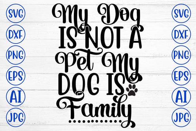 My Dog Isn't A Pet My Dog Is Family SVG SVG Syaman 