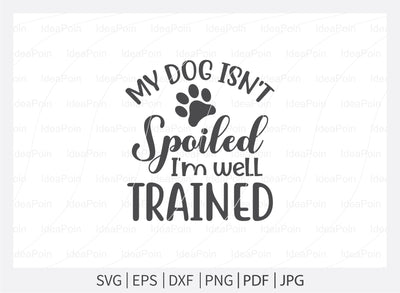 My dog isn't spoiled i'm well trained Svg, Dog treats Svg, Dog svg Cut File, Dog Treat svg, Treats SVG Paw Print SVG, Dog lover svg, Bone Appetit SVG, Dog Bone Svg, Dog svg Bundle, Dog Decor, viny SVG Dinvect 