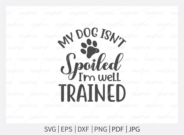 My dog isn't spoiled i'm well trained Svg, Dog treats Svg, Dog svg Cut File, Dog Treat svg, Treats SVG Paw Print SVG, Dog lover svg, Bone Appetit SVG, Dog Bone Svg, Dog svg Bundle, Dog Decor, viny SVG Dinvect 