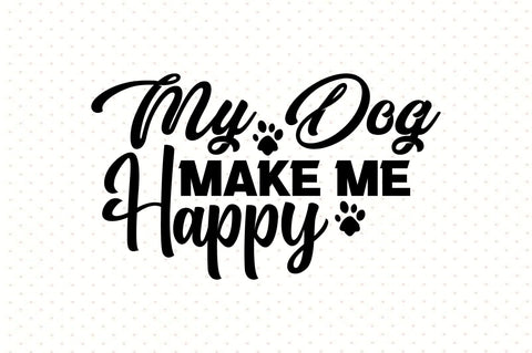 My Dog Make Me Happy svg SVG orpitasn 