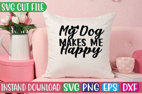 My Dog Makes Me Happy SVG Cut File SVG Studio Innate 