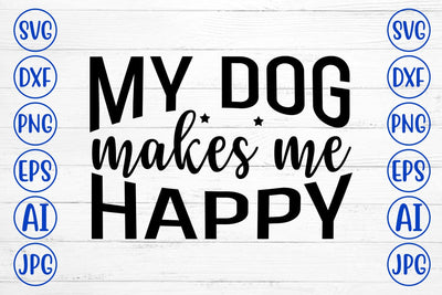 My Dog Makes Me Happy SVG SVG Syaman 