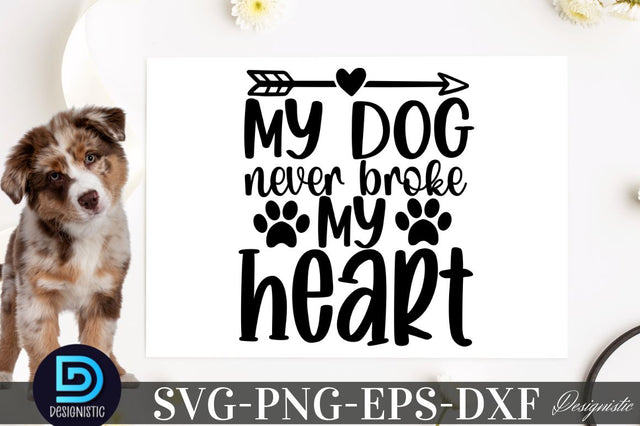 My dog never broke my heart SVG SVG DESIGNISTIC 