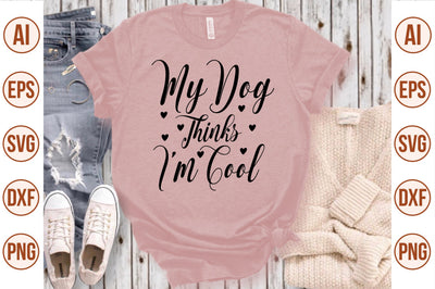 My Dog Thinks I am Cool svg SVG nirmal108roy 