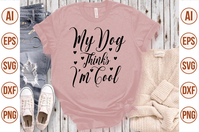 My Dog Thinks I am Cool svg SVG nirmal108roy 