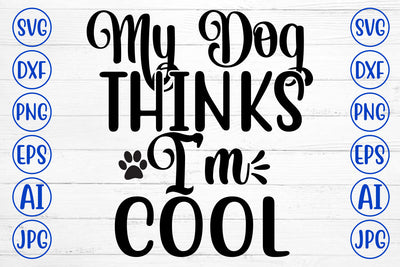 My Dog Thinks I Am Cool SVG SVG Syaman 