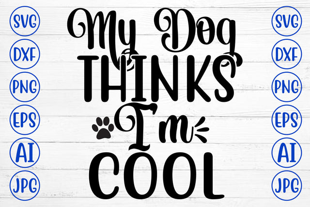 My Dog Thinks I Am Cool SVG SVG Syaman 
