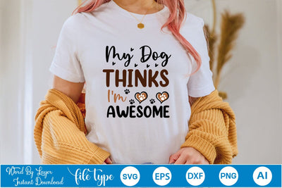 My Dog Thinks I'm Awesome SVG Cut File SVGs,Quotes and Sayings,Food & Drink,On Sale, Print & Cut SVG DesignPlante 503 