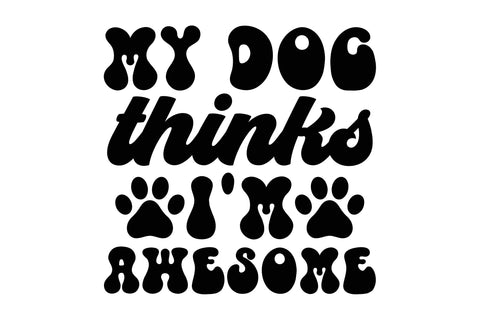 My Dog Thinks I'm Awesome SVG Rupkotha 