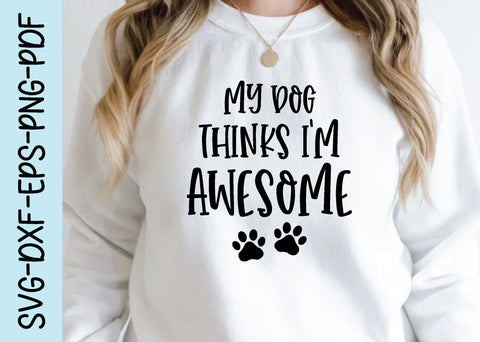my dog thinks i'm awesome svg SVG designstore 