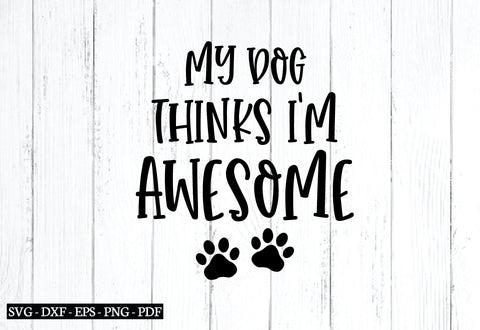 my dog thinks i'm awesome svg SVG designstore 