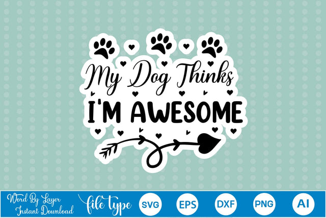 My Dog Thinks I'm Awesome SVG SVGs,Quotes and Sayings,Food & Drink,On Sale, Print & Cut SVG DesignPlante 503 