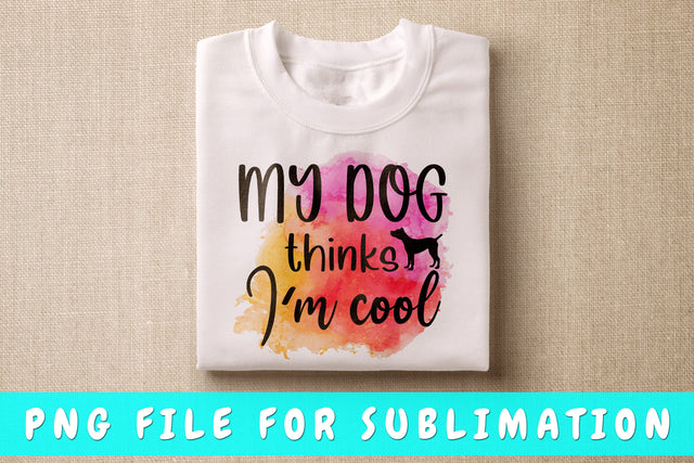 My Dog Thinks I'm Cool PNG, Dog Quote Design For Sublimation Sublimation HappyDesignStudio 