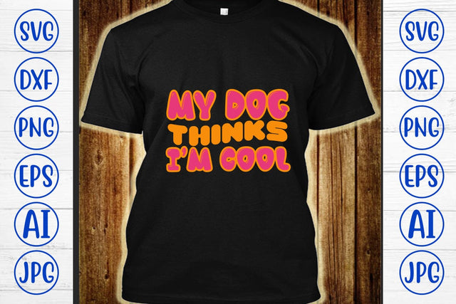 My Dog Thinks I’m Cool Retro SVG SVG Syaman 