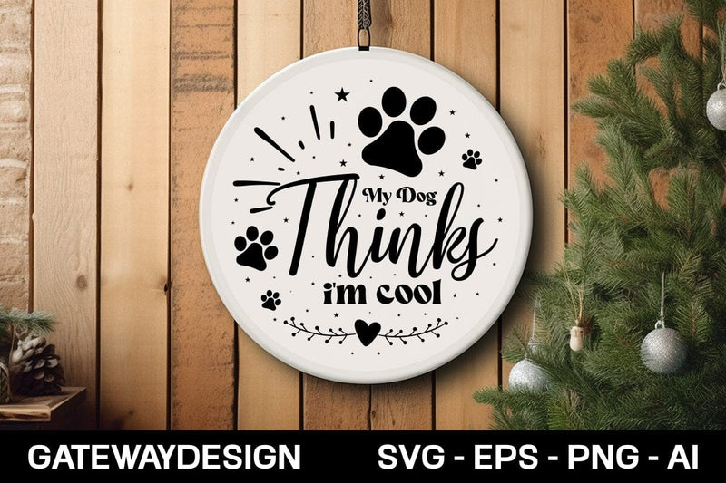 My Dog Thinks I'm Cool round sign design SVG designmaster24 